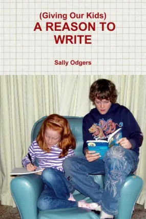 (Giving Our Kids) A REASON TO WRITE